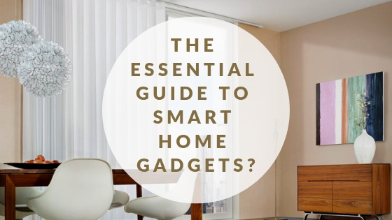 The Essential Guide to Smart Home Gadgets