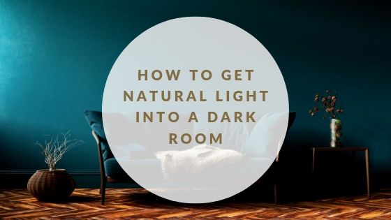How to Get Natural Light into a Dark Room