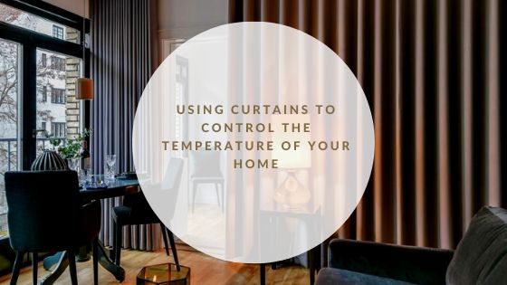 Using Curtains to Control the Temperature of your Home