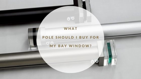 What Pole Should I Buy for my Bay Window?  