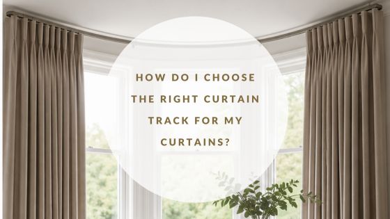 How Do I Choose the Right Curtain Track for My Curtains?