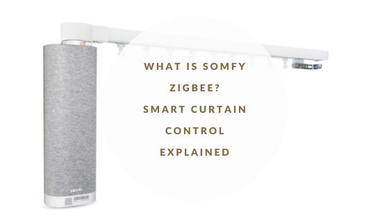 What is Somfy Zigbee? Smart Curtain Control Explained